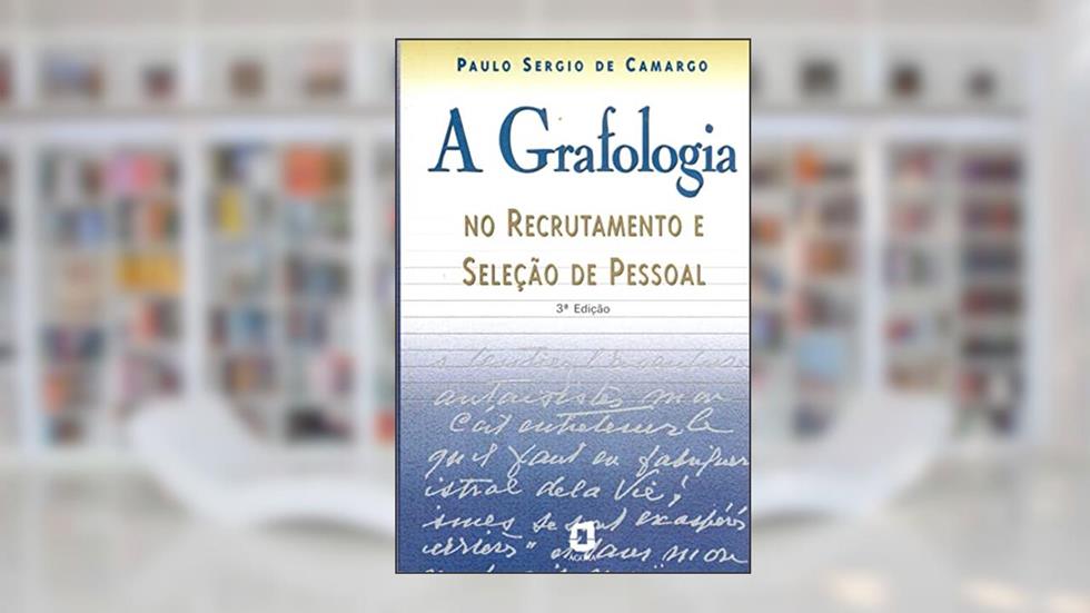 A grafologia no recrutamento e seleção de pessoal, do autor Paulo Sergio de Camargo