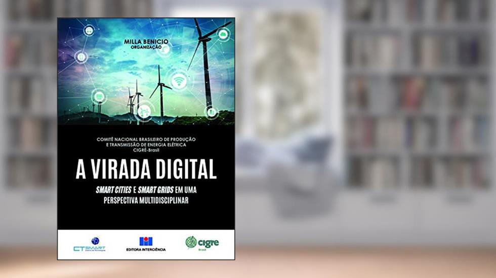 A Virada Digital: Smart Cities e Smart Grids em uma Perspectiva Multidisciplinar, do autor CIGRÉ-Brasil