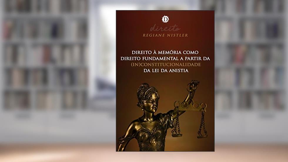 Direito à memória como direito fundamental a partir da (in)constitucionalidade da lei da anistia, do autor Regiane Nistler