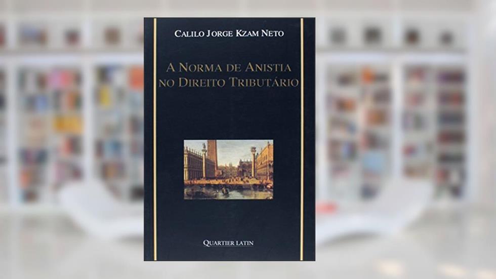 A Norma de Anistia no Direito Tributário, do autor Jorge Neto