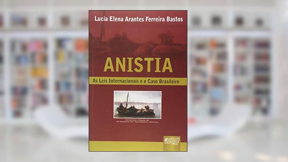 Anistia - As Leis Internacionais e o Caso Brasileiro, do autor Lucia Elena Arantes Ferreira Bastos