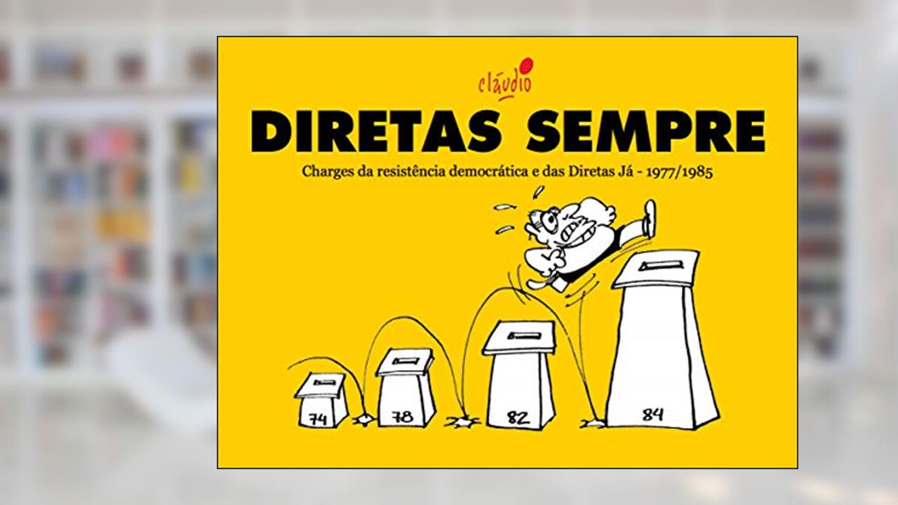 Diretas Sempre: Charges da resistência democrática e das Diretas Já - 1977/1985 (Humor da resistência democrática Livro 2), do autor Cláudio de Oliveira