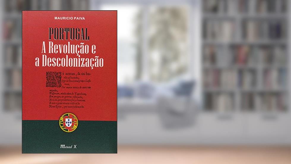 Portugal - A Revolução e a Descolonização, do autor Maurício Paiva