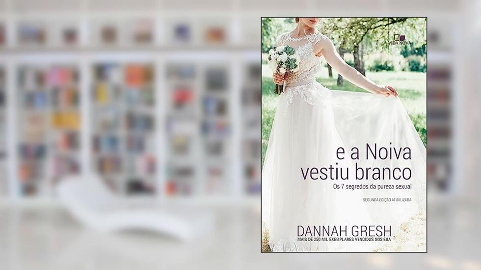 E a Noiva Vestiu Branco, do autor Dannah Gresh