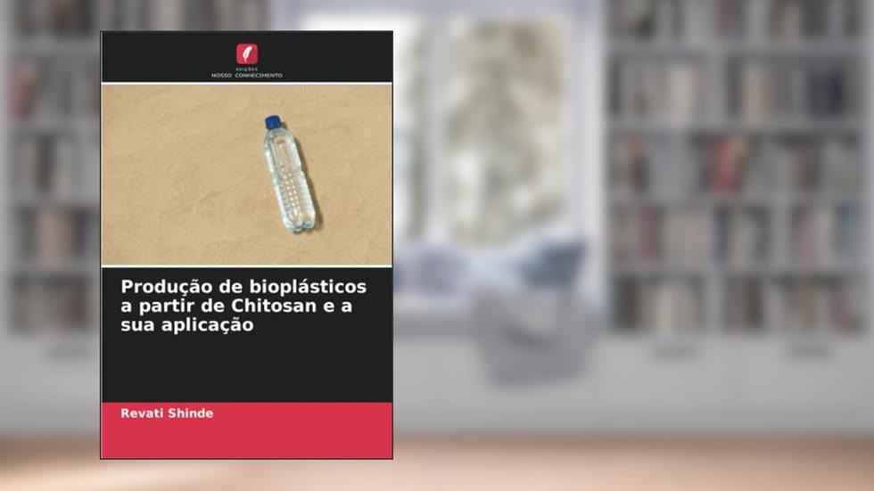 Produção de bioplásticos a partir de Chitosan e a sua aplicação, do autor Revati Shinde