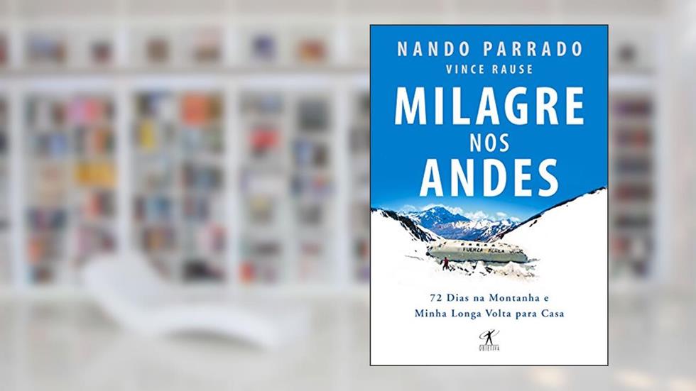 Milagre nos Andes: 72 dias na montanha e minha longa volta para casa, do autor Nando Parrado; Vince Rause