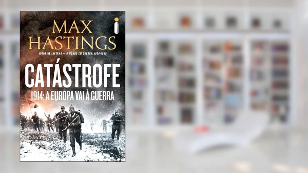 Catástrofe: 1914: a Europa vai a guerra, do autor Max Hastings