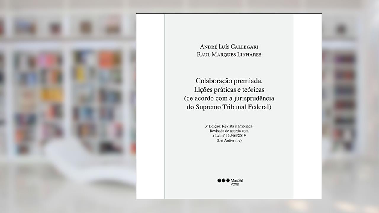 Colaboração premiada - Lições práticas e teóricas (de acordo com a jurisprudência do Supremo Tribunal Federal), do autor ANDRE LUIS CALLEGARI