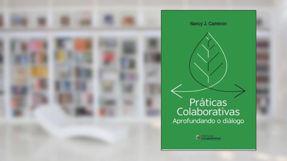 Práticas Colaborativas Aprofundando o Diálogo: Aprofundando o Diálogo, do autor Nancy J. Cameron