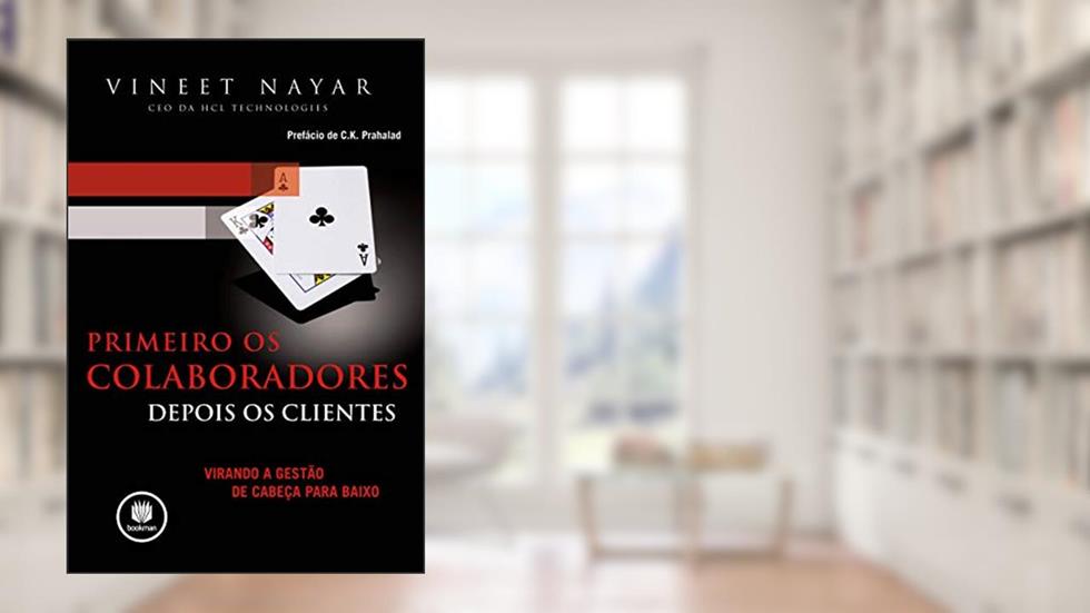 Primeiro os Colaboradores, Depois os Clientes: Virando a Gestão de Cabeça para Baixo, do autor Vineet Nayar