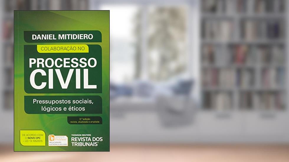 Colaboração no Processo Civil. Pressupostos Sociais, Lógicos e Éticos, do autor Daniel Mitidieiro