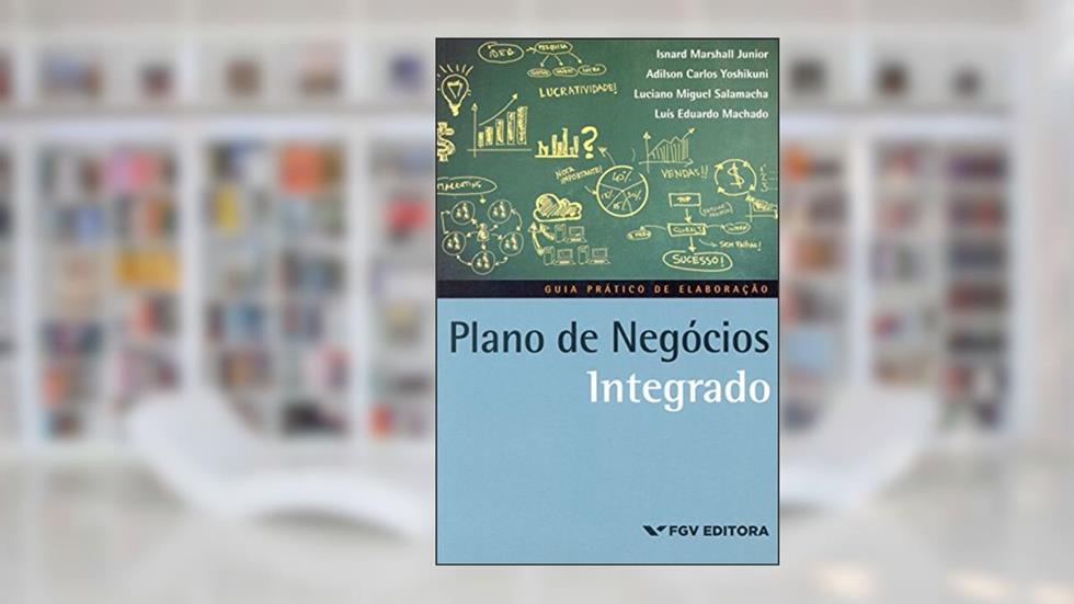 Plano de Negócios Integrado: Guia Prático de Elaboração, do autor Isnard Marshall Junior Adilson Carlos Yoshikuni