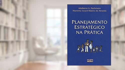 Capa de Planejamento Estratégico Na Prática, do autor Martinho Isnard R. de Almeida; Adalberto A. Fischmann