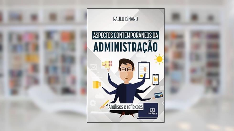 Aspectos contemporâneos da administração: análises e reflexões, do autor Paulo Isnard