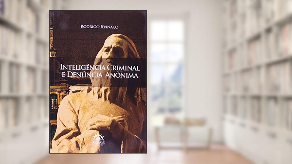 Inteligência Criminal e Denúncia Anônima, do autor Rodrigo Iennaco