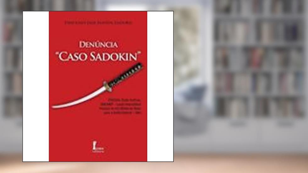 Denúncia "Caso Sadokin", do autor Ursulino dos Santos Isidoro