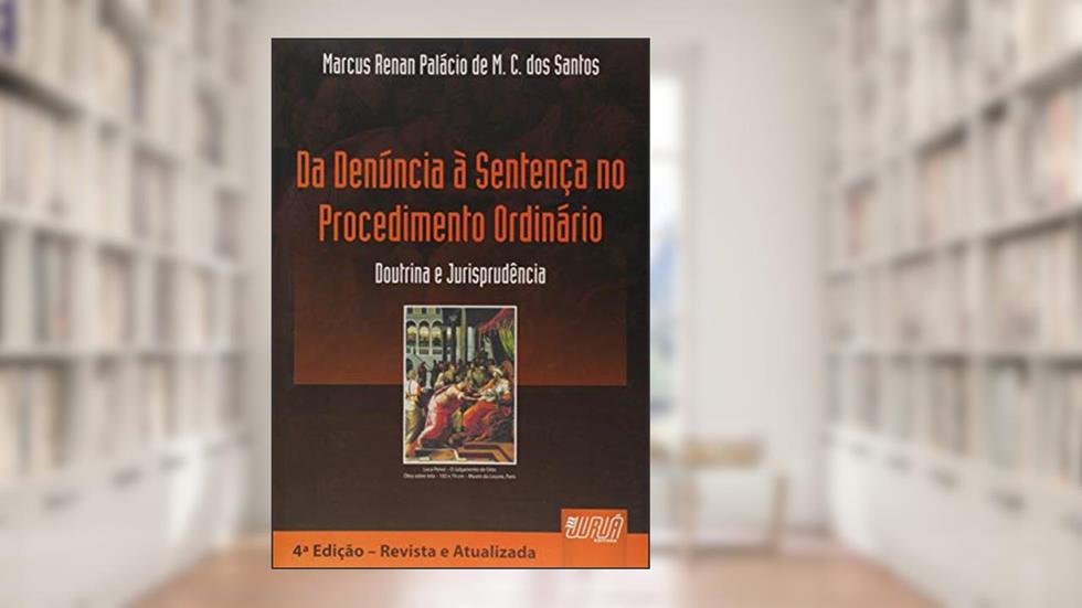 Da Denúncia à Sentença no Procedimento Ordinário - Doutrina e Jurisprudência - De Acordo com as Recentes Alterações do Código de Processo Penal, do autor Marcus Renan Palácio de M. C. dos Santos
