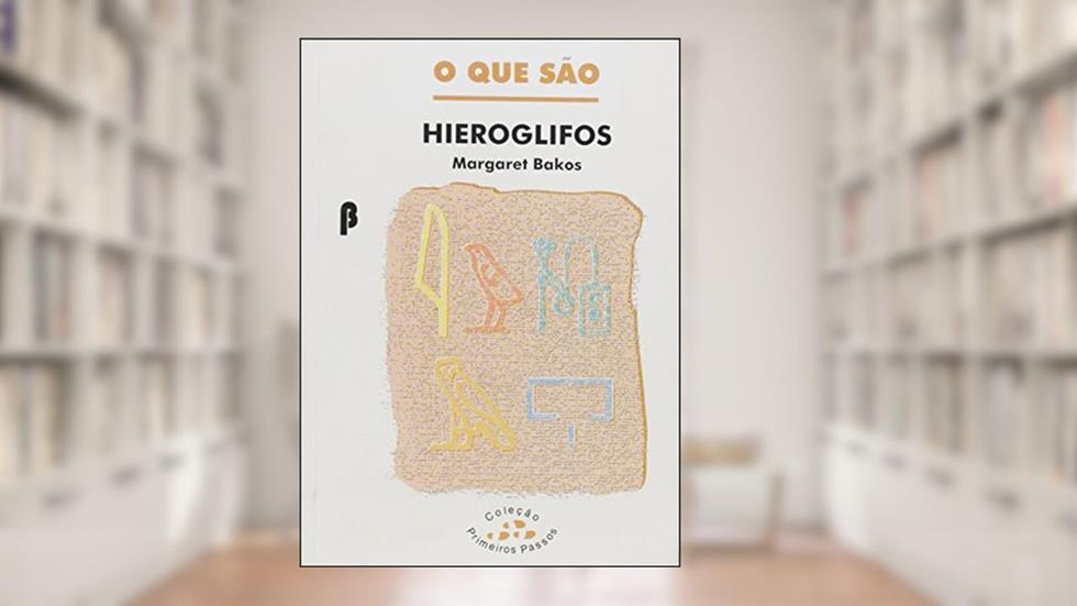 O que Sao Hieroglifos, do autor Margaret Marchiori Bakos