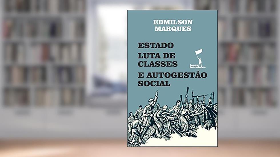 Estado, Luta de Classes e Autogestão Social (Temas e Problemas Sociais), do autor Edmilson Marques