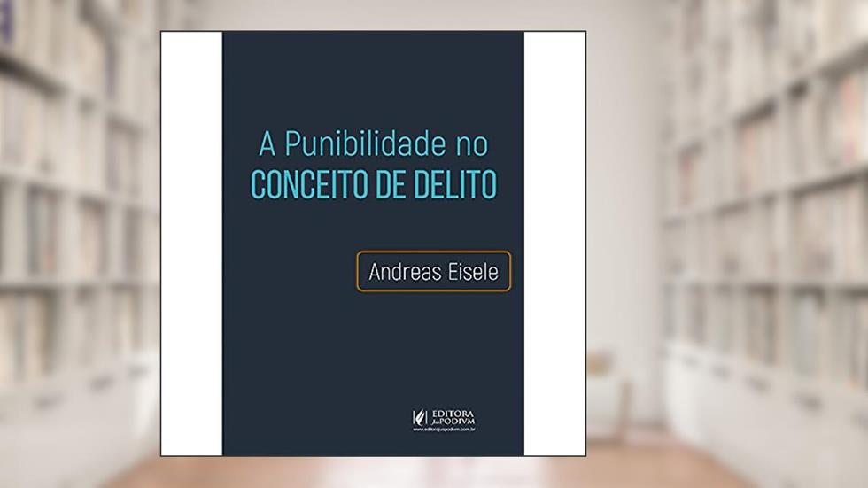 A Punibilidade no Conceito de Delito, do autor Andreas Eisele