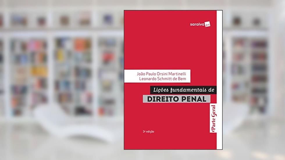 Lições Fundamentais de Direito Penal. Parte Geral, do autor Joao Paulo Orsini Martinelli; Leonardo Schmitt de Bem