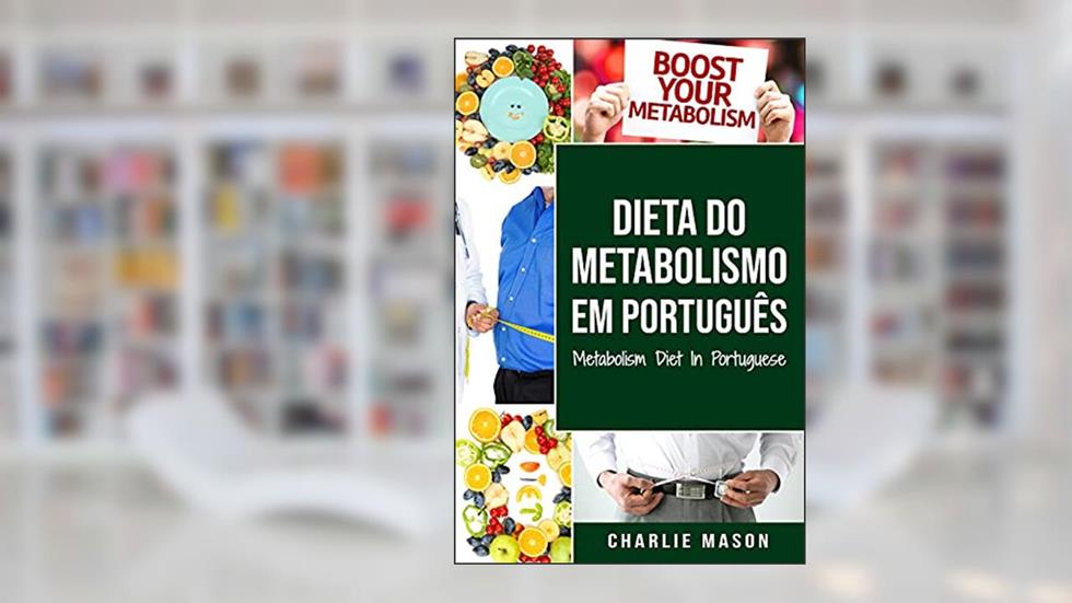 Dieta do metabolismo Em português/ Metabolism Diet In Portuguese, do autor Charlie Mason