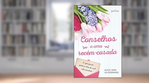 Capa de Conselhos a uma recém-casada, do autor Alice Von Hildebrand