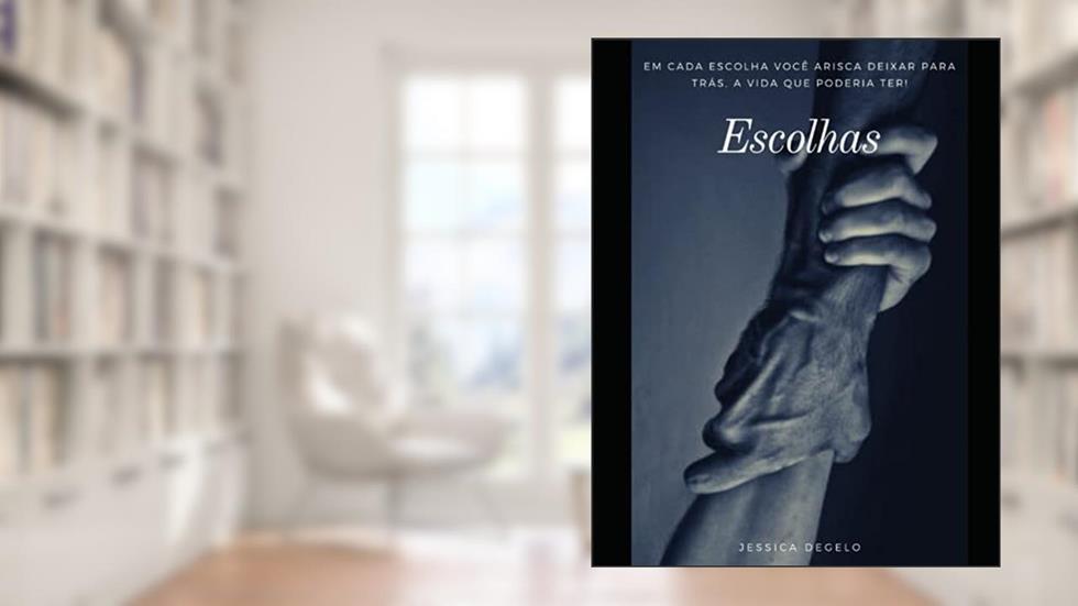 Escolhas: Em cada escolha, você arisca deixar para trás a vida que poderia ter, do autor Jessica Degelo