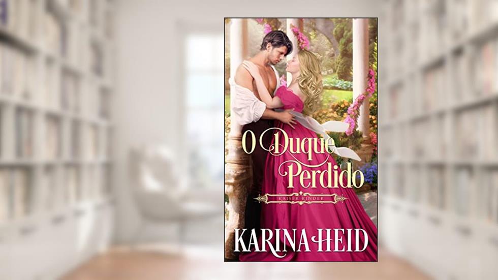 O Duque Perdido (Kaiser Kinder Livro 1), do autor Karina Heid