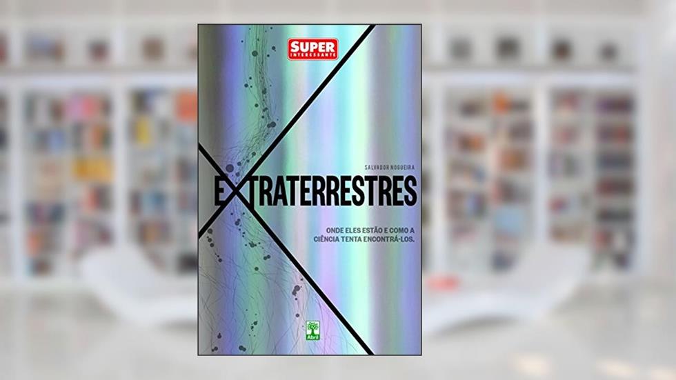 Extraterrestres: Onde eles estão e como a ciência tenta encontrá-los., do autor Salvador Nogueira