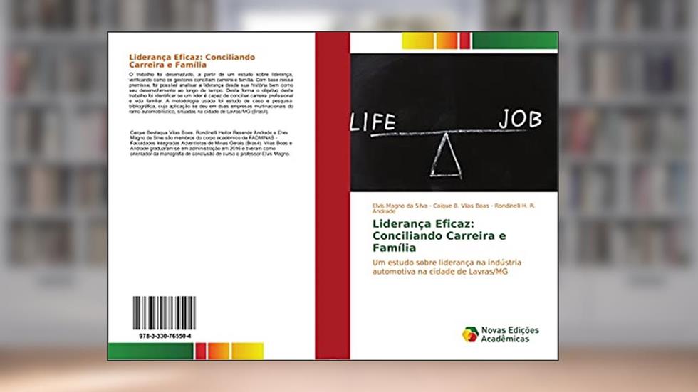 Liderança Eficaz: Conciliando Carreira e Família - Um estudo sobre liderança na indústria automotiva na cidade de Lavras/MG, do autor Elvis Magno da Silva; Caique B. Vilas Boas; Rondinelli H. R. Andrade