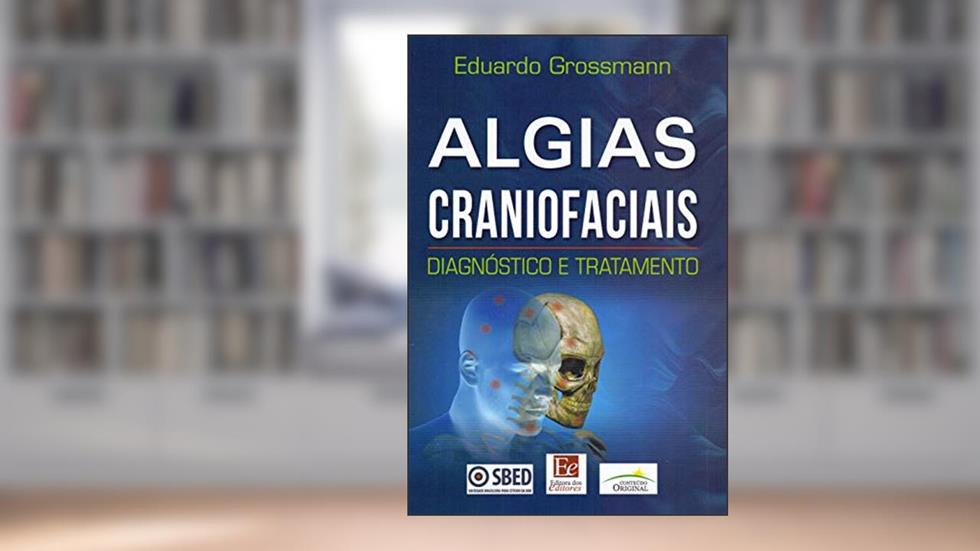 Algias Craniofaciais: Diagnóstico e Tratamento, do autor Eduardo Grossmann