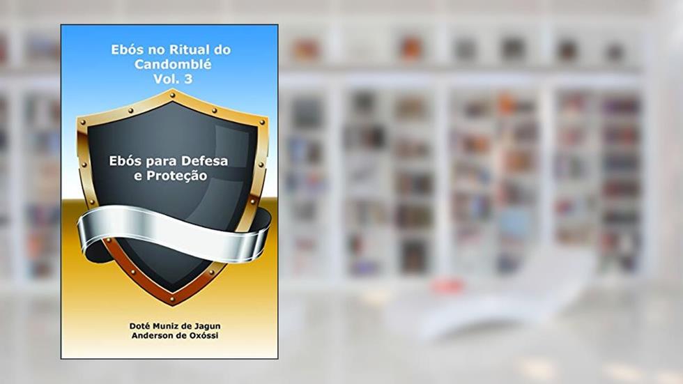 Ebós no Ritual do Candomblé: Vol. 3 - Ebós para Defesa e Proteção, do autor Anderson de Oxóssi; Muniz de Jagun