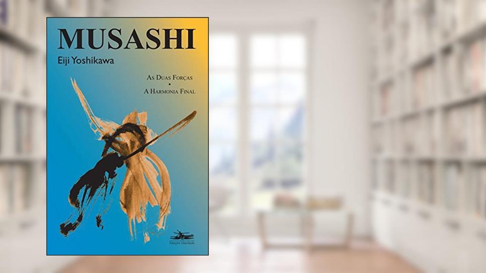 Musashi: as duas forças, a harmonia final, do autor Eiji Yoshikawa