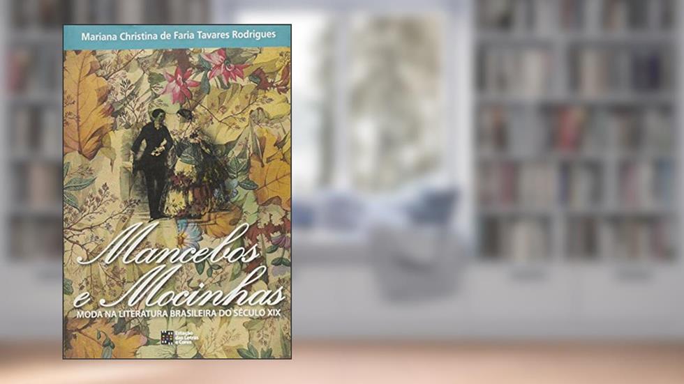 Mancebos e Mocinhas. Moda na literatura brasileira do século XIX, do autor Mariana Christina (Autora) de Faria Tavares Rodrigues