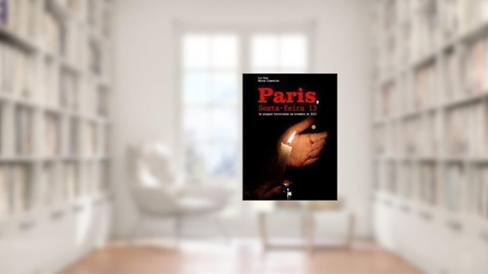 Paris, Sexta-feira 13. Os Ataques Terroristas em Novembro de 2015, do autor Liz Fere e Marcos Clementino