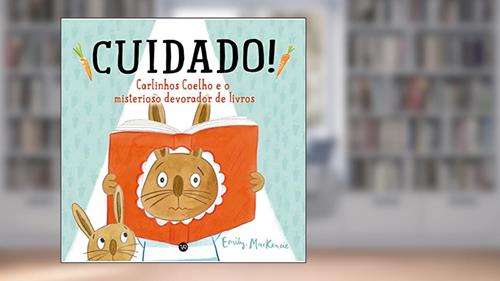 Capa de CUIDADO! Carlinhos Coelho e o misterioso devorador de livros, do autor Emily MacKenzie