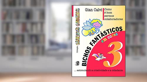 Capa de Como é bom sermos colaboradores - bichos fantásticos, volume 3, do autor Gian Calvi