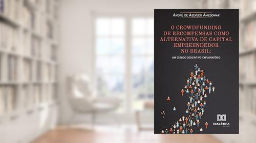 Capa de O crowdfunding de recompensas como alternativa de capital empreendedor no Brasil: um estudo descritivo-exploratório, do autor André de Azevedo Amedomar