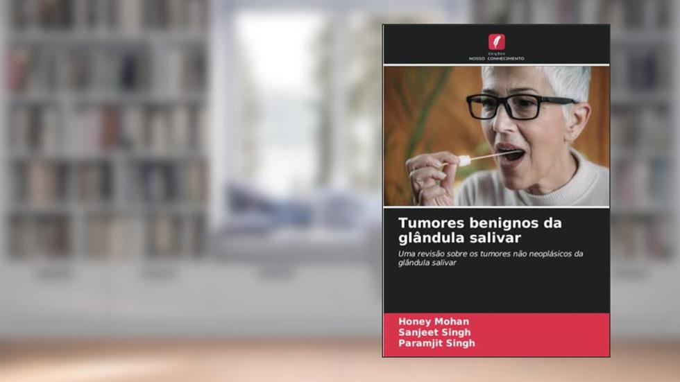 Tumores benignos da glândula salivar: Uma revisão sobre os tumores não neoplásicos da glândula salivar, do autor Honey Mohan; Sanjeet Singh; Paramjit Singh