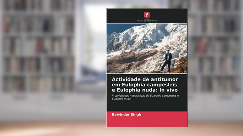 Actividade de antitumor em Eulophia campestris e Eulophia nuda: In vivo: Propriedades neoplásicas de Eulophia campestris e Eulophia nuda, do autor Balvinder Singh