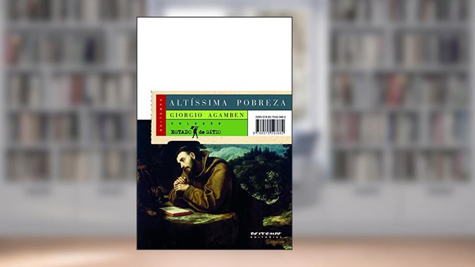 Altíssima Pobreza: Regras Monásticas e Forma de Vida [homo Sacer, iv, 1], do autor Giorgio Agamben