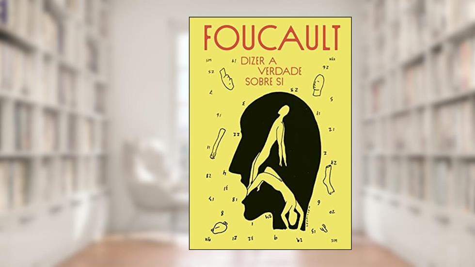 Dizer a verdade sobre si: Conferências na Universidade Victoria, Toronto, 1982, do autor Michel Foucault
