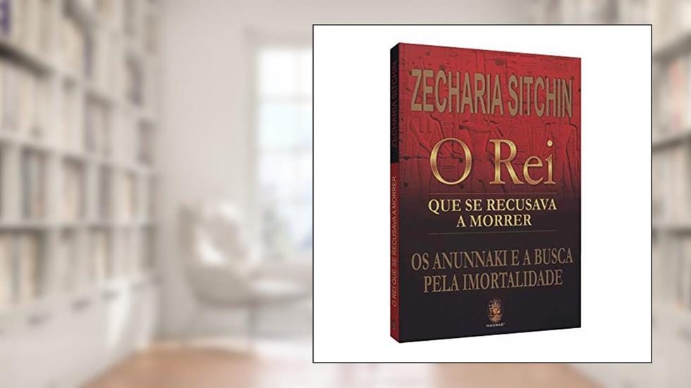 O rei que se Recusava a Morrer, do autor Zecharia Sitchin