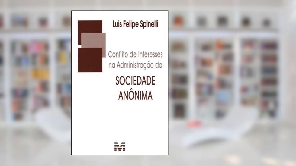 Conflito de interesses na administração da sociedade anônima - 1 ed./2012, do autor Luís Felipe Spinelli