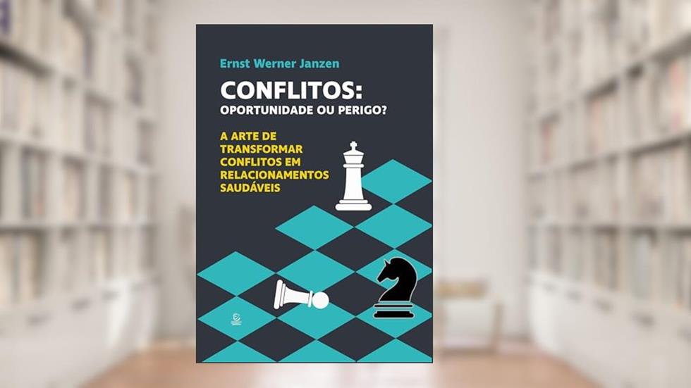 Conflitos: Oportunidade ou Perigo?: A Arte de Transformar Conflitos em Relacionamentos Saudáveis, do autor Ernst Werner Janzen