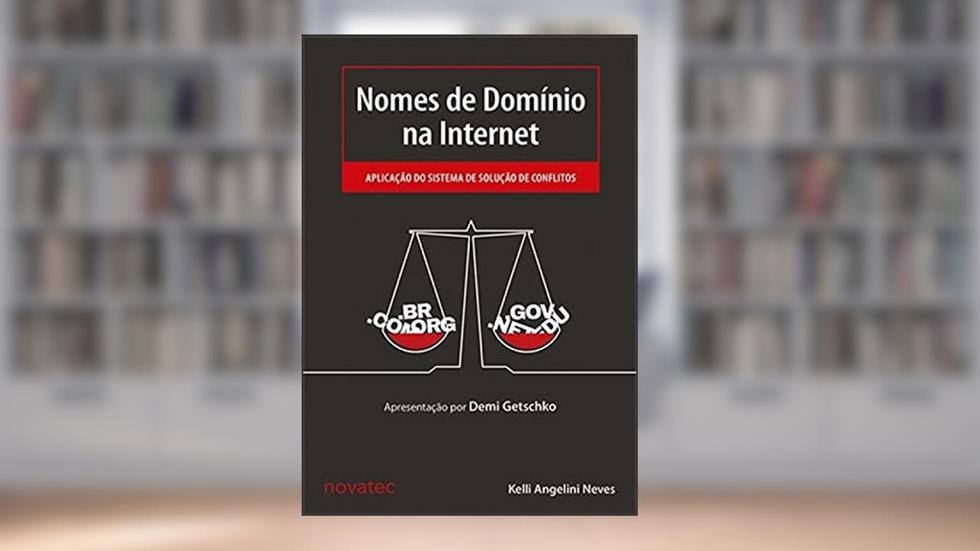 Nomes de Domínio na Internet: Aplicação do Sistema de Solução de Conflitos, do autor Kelli Angelini Neves