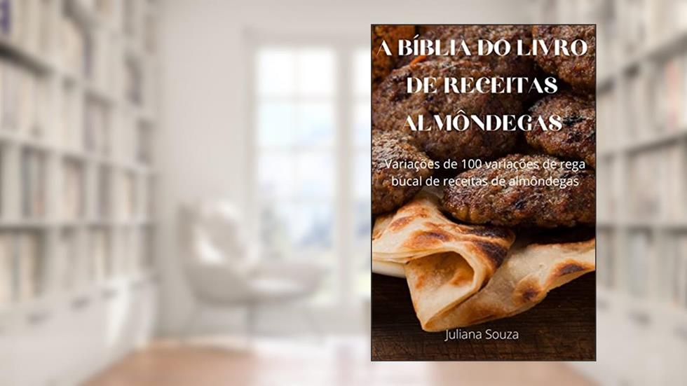 A BÍBLIA DO LIVRO DE RECEITAS almôndegas, do autor Juliana Souza