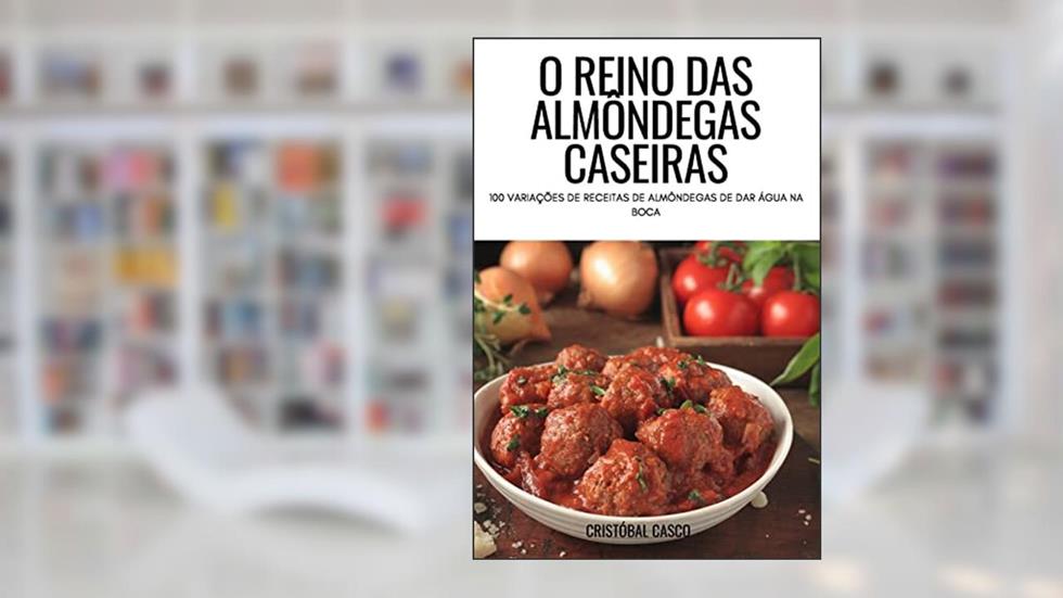 O REINO DAS ALMÔNDEGAS CASEIRAS, do autor CRISTÓBAL CASCO
