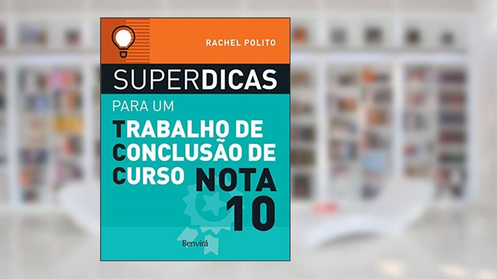 Superdicas para um trabalho de conclusão de curso nota 10, do autor Rachel Polito